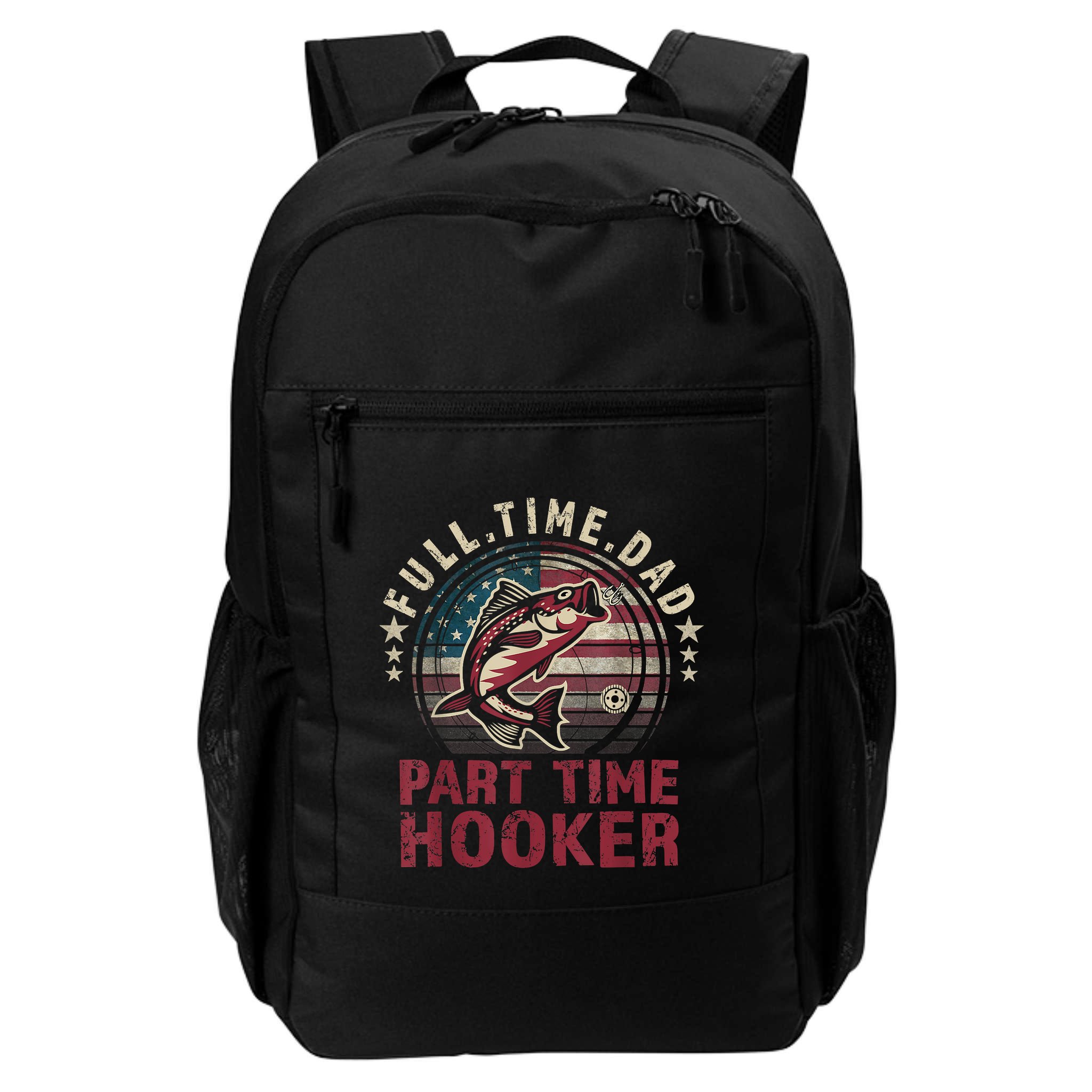 Fishing Shirt Full Time Dad Part Time Hooker Funny Bass Dad Backpack