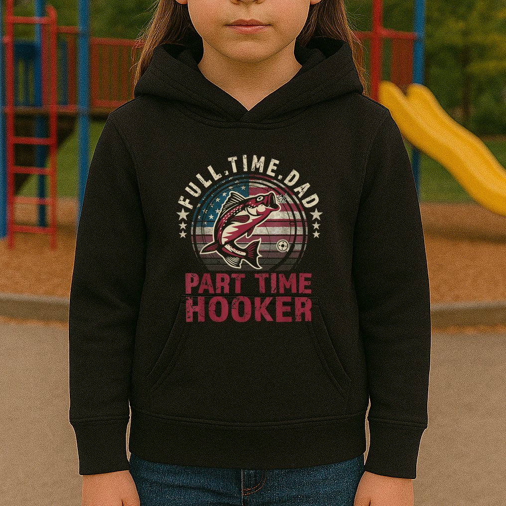 Fishing Shirt Full Time Dad Part Time Hooker Funny Bass Dad Kids Hoodie
