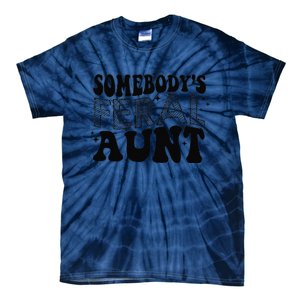 Funny SomebodyS Feral Aunt Cool Aunt Feral Aunt Aunts Gift Aunts Birthday Gi Tie-Dye T-Shirt