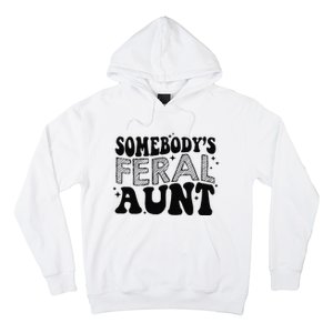 Funny SomebodyS Feral Aunt Cool Aunt Feral Aunt Aunts Gift Aunts Birthday Gi Hoodie