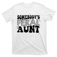 Funny SomebodyS Feral Aunt Cool Aunt Feral Aunt Aunts Gift Aunts Birthday Gi T-Shirt