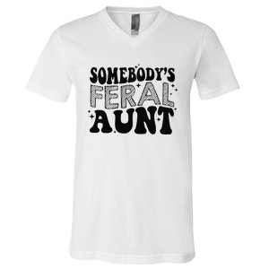 Funny SomebodyS Feral Aunt Cool Aunt Feral Aunt Aunts Gift Aunts Birthday Gi V-Neck T-Shirt