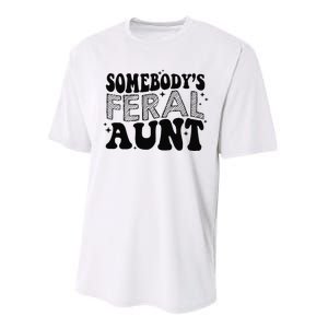 Funny SomebodyS Feral Aunt Cool Aunt Feral Aunt Aunts Gift Aunts Birthday Gi Performance Sprint T-Shirt