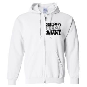 Funny SomebodyS Feral Aunt Cool Aunt Feral Aunt Aunts Gift Aunts Birthday Gi Full Zip Hoodie