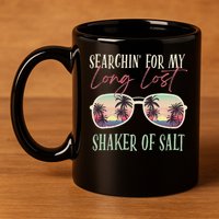 Funny Searching For My Long Lost Shaker Of Salt Shaker 11oz C Handle Ceramic Mug