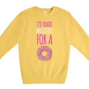 Funny Sister Gift Funny Gift: ID Trade My Sister Donut Gift Premium Crewneck Sweatshirt