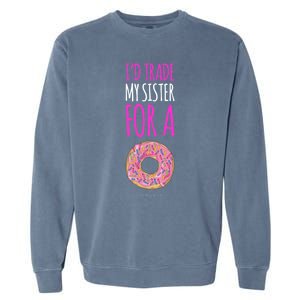 Funny Sister Gift Funny Gift: ID Trade My Sister Donut Gift Garment-Dyed Sweatshirt