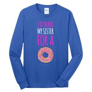 Funny Sister Gift Funny Gift: ID Trade My Sister Donut Gift Tall Long Sleeve T-Shirt