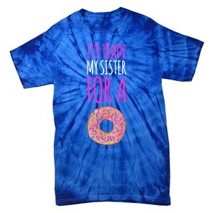 Funny Sister Gift Funny Gift: ID Trade My Sister Donut Gift Tie-Dye T-Shirt