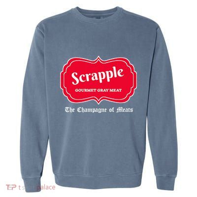 Funny Scrapple Gourmet Gray Meat Champagne Of Meats Pa Joke Garment-Dyed Sweatshirt