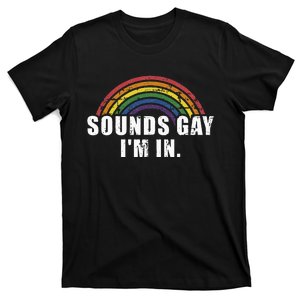 Funny sounds gay I'm in with rainbow flag for pride month T-Shirt