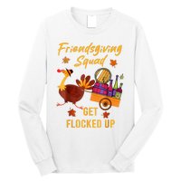 Friendsgiving Squad Get Flocked Up Thanksgiving Long Sleeve Shirt