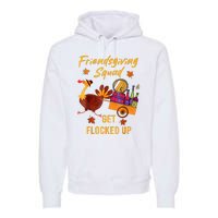 Friendsgiving Squad Get Flocked Up Thanksgiving Premium Hoodie