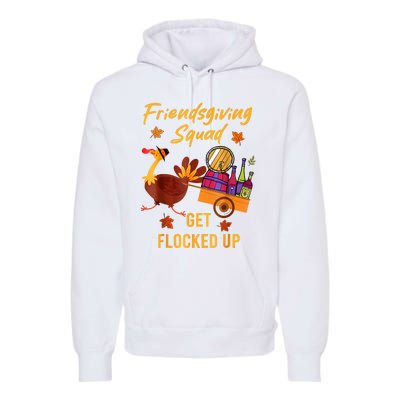 Friendsgiving Squad Get Flocked Up Thanksgiving Premium Hoodie