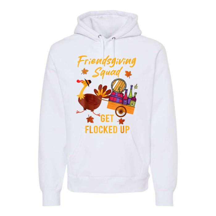 Friendsgiving Squad Get Flocked Up Thanksgiving Premium Hoodie