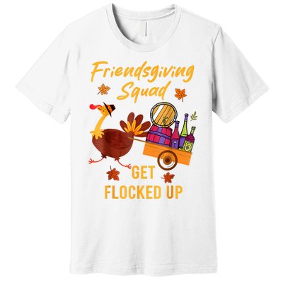 Friendsgiving Squad Get Flocked Up Thanksgiving Premium T-Shirt