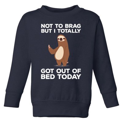 Funny Sloth - Got Out Of Bed Today Toddler Sweatshirt