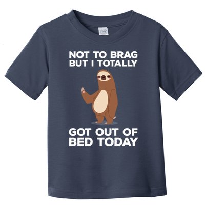 Funny Sloth - Got Out Of Bed Today Toddler T-Shirt