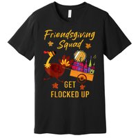 Friendsgiving Squad Get Flocked Up Thanksgiving Premium T-Shirt