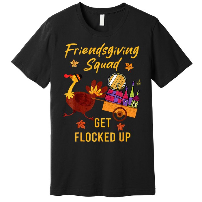 Friendsgiving Squad Get Flocked Up Thanksgiving Premium T-Shirt