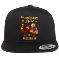 Friendsgiving Squad Get Flocked Up Thanksgiving Flat Bill Trucker Hat