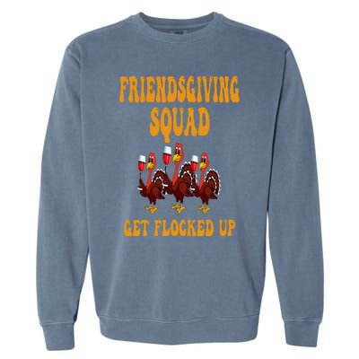 Friendsgiving Squad Get Flocked Up Thanksgiving Garment-Dyed Sweatshirt