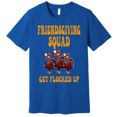 Friendsgiving Squad Get Flocked Up Thanksgiving Premium T-Shirt