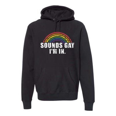 Funny Sounds Gay Im In With Rainbow Flag For Pride Month Premium Hoodie