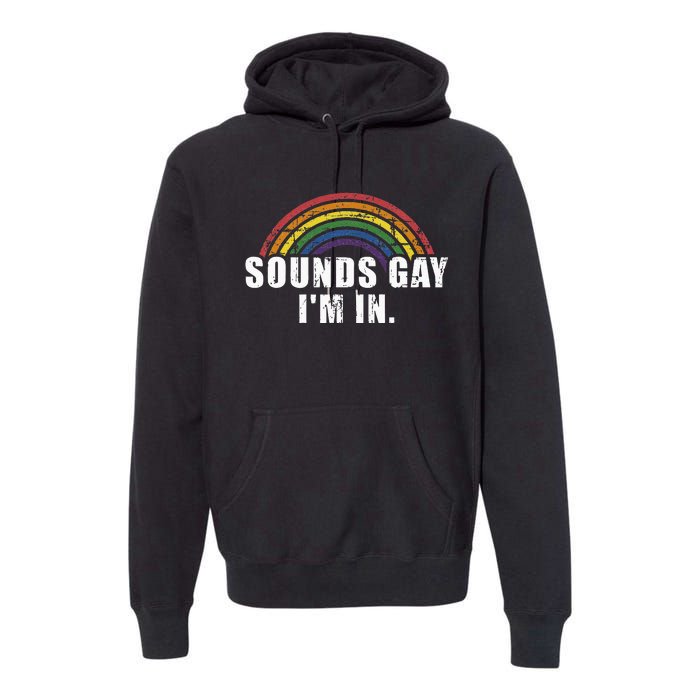 Funny Sounds Gay Im In With Rainbow Flag For Pride Month Premium Hoodie