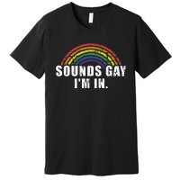 Funny Sounds Gay Im In With Rainbow Flag For Pride Month Premium T-Shirt