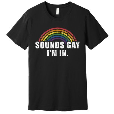 Funny Sounds Gay Im In With Rainbow Flag For Pride Month Premium T-Shirt