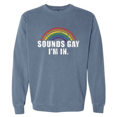 Funny Sounds Gay Im In With Rainbow Flag For Pride Month Garment-Dyed Sweatshirt