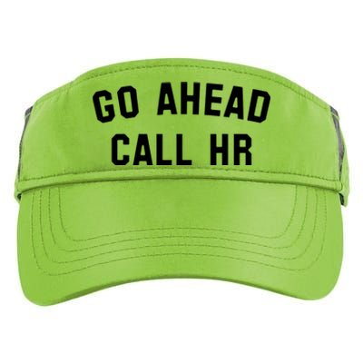 Funny Sarcastic Go Ahead Call Hr! Joking Fun Hr Adult Drive Performance Visor