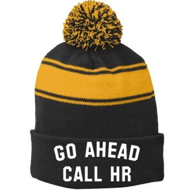 Funny Sarcastic Go Ahead Call Hr! Joking Fun Hr Stripe Pom Pom Beanie