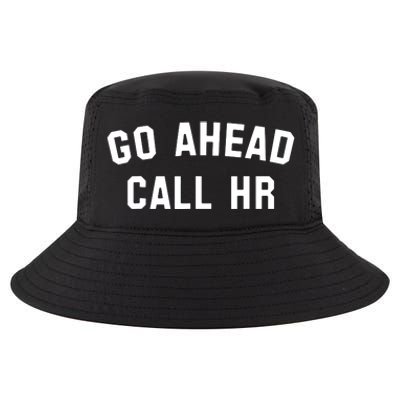 Funny Sarcastic Go Ahead Call Hr! Joking Fun Hr Cool Comfort Performance Bucket Hat