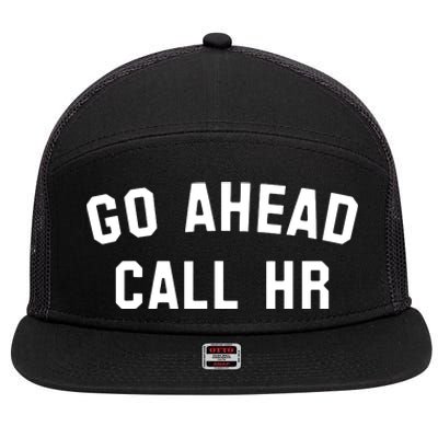 Funny Sarcastic Go Ahead Call Hr! Joking Fun Hr 7 Panel Mesh Trucker Snapback Hat