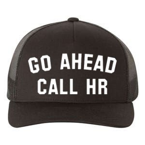 Funny Sarcastic Go Ahead Call Hr! Joking Fun Hr Yupoong Adult 5-Panel Trucker Hat