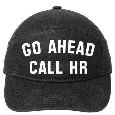 Funny Sarcastic Go Ahead Call Hr! Joking Fun Hr 7-Panel Snapback Hat