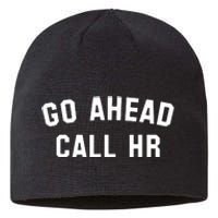 Funny Sarcastic Go Ahead Call Hr! Joking Fun Hr Sustainable Beanie