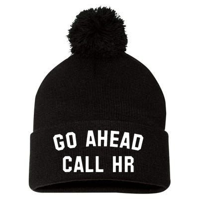 Funny Sarcastic Go Ahead Call Hr! Joking Fun Hr Pom Pom 12in Knit Beanie