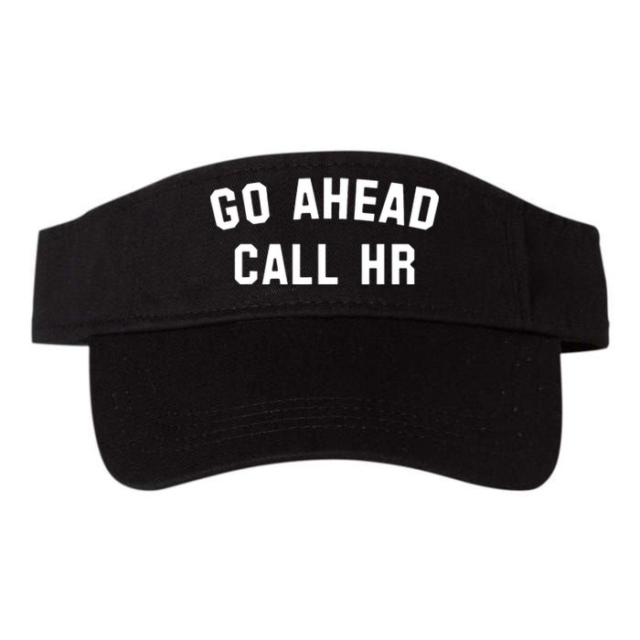 Funny Sarcastic Go Ahead Call Hr! Joking Fun Hr Valucap Bio-Washed Visor