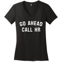 Funny Sarcastic Go Ahead Call Hr! Joking Fun Hr Women's V-Neck T-Shirt