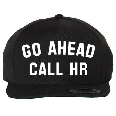 Funny Sarcastic Go Ahead Call Hr! Joking Fun Hr Wool Snapback Cap