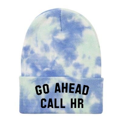 Funny Sarcastic Go Ahead Call Hr! Joking Fun Hr Tie Dye 12in Knit Beanie