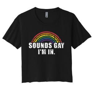 Funny Sounds Gay IM In With Rainbow Flag Women's Crop Top Tee