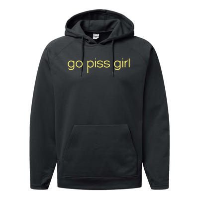 Funny Saying Go Piss Girl Or Go Pisss Girl Performance Fleece Hoodie