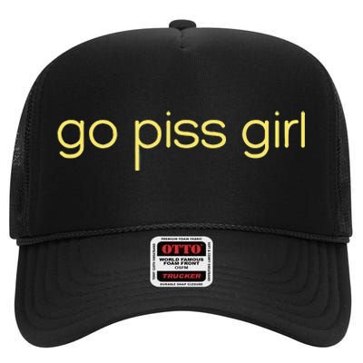 Funny Saying Go Piss Girl Or Go Pisss Girl High Crown Mesh Back Trucker Hat