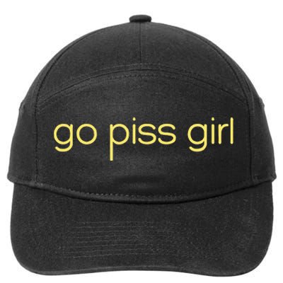 Funny Saying Go Piss Girl Or Go Pisss Girl 7-Panel Snapback Hat