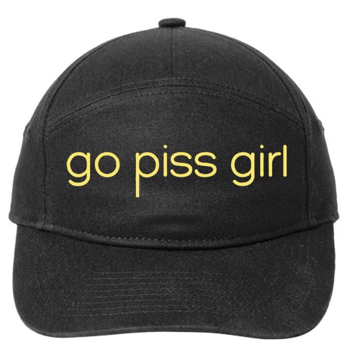 Funny Saying Go Piss Girl Or Go Pisss Girl 7-Panel Snapback Hat