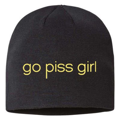 Funny Saying Go Piss Girl Or Go Pisss Girl Sustainable Beanie